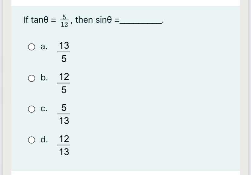 If tane = , then sine =
12
а.
13
5
O b.
12
С.
13
d.
12
13

