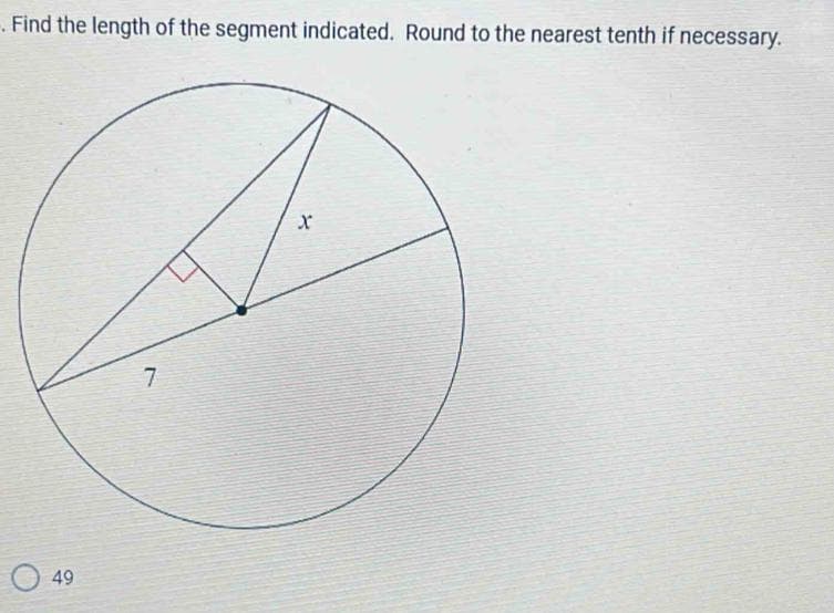 . Find the length of the segment indicated. Round to the nearest tenth if necessary.
49
7