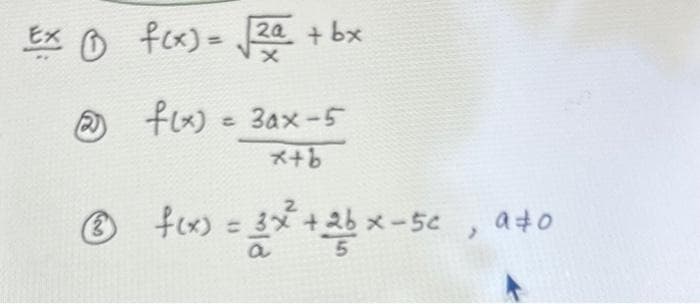 Ex B f(x)=√√2a + bx
@
x
f(x) = 3ax-5
x+b
Ⓒf(x) = 3x² +26×-5c
3
ato