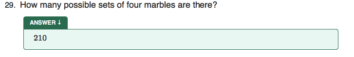 29. How many possible sets of four marbles are there?
ANSWER I
210
