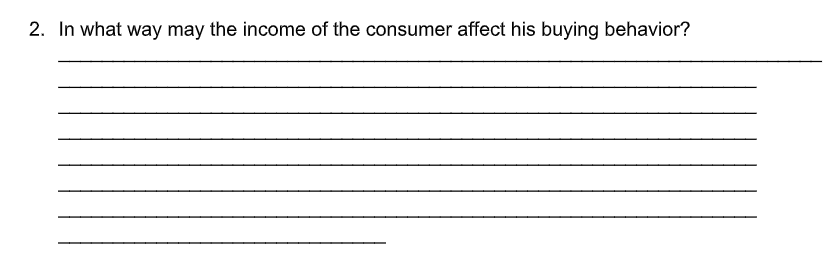 2. In what way may the income of the consumer affect his buying behavior?
