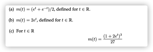 (a) m(t) = (et + e-t)/2, defined for t e R.
(b) m(t) = 2e', defined for t e R.
(c) For t e R
(1+2e*)3
m(t) =
27
