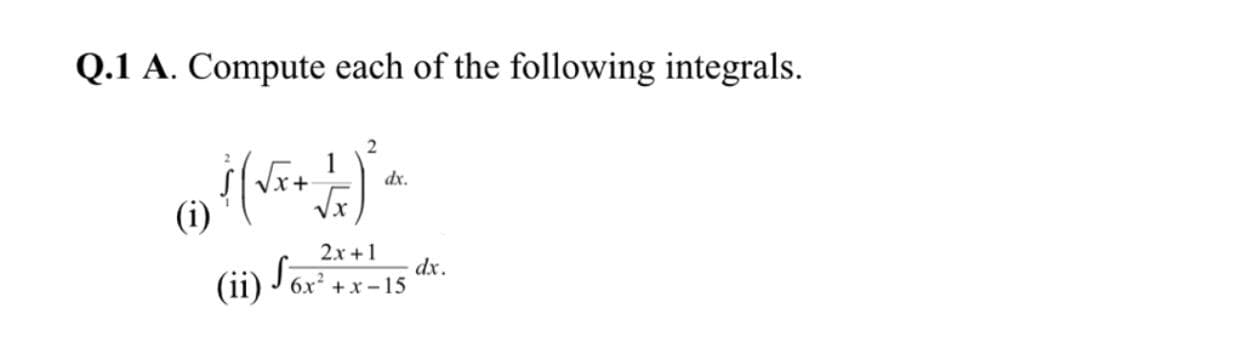 Q.1 A. Compute each of the following integrals.
dx.
(i)
