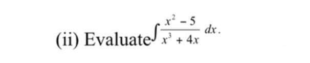 x' - 5
dx.
(ii) Evaluate x' + 4x
