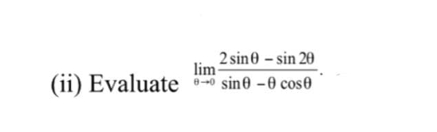 2 sine – sin 20
lim
8--0 sine -0 cos0
Evaluate

