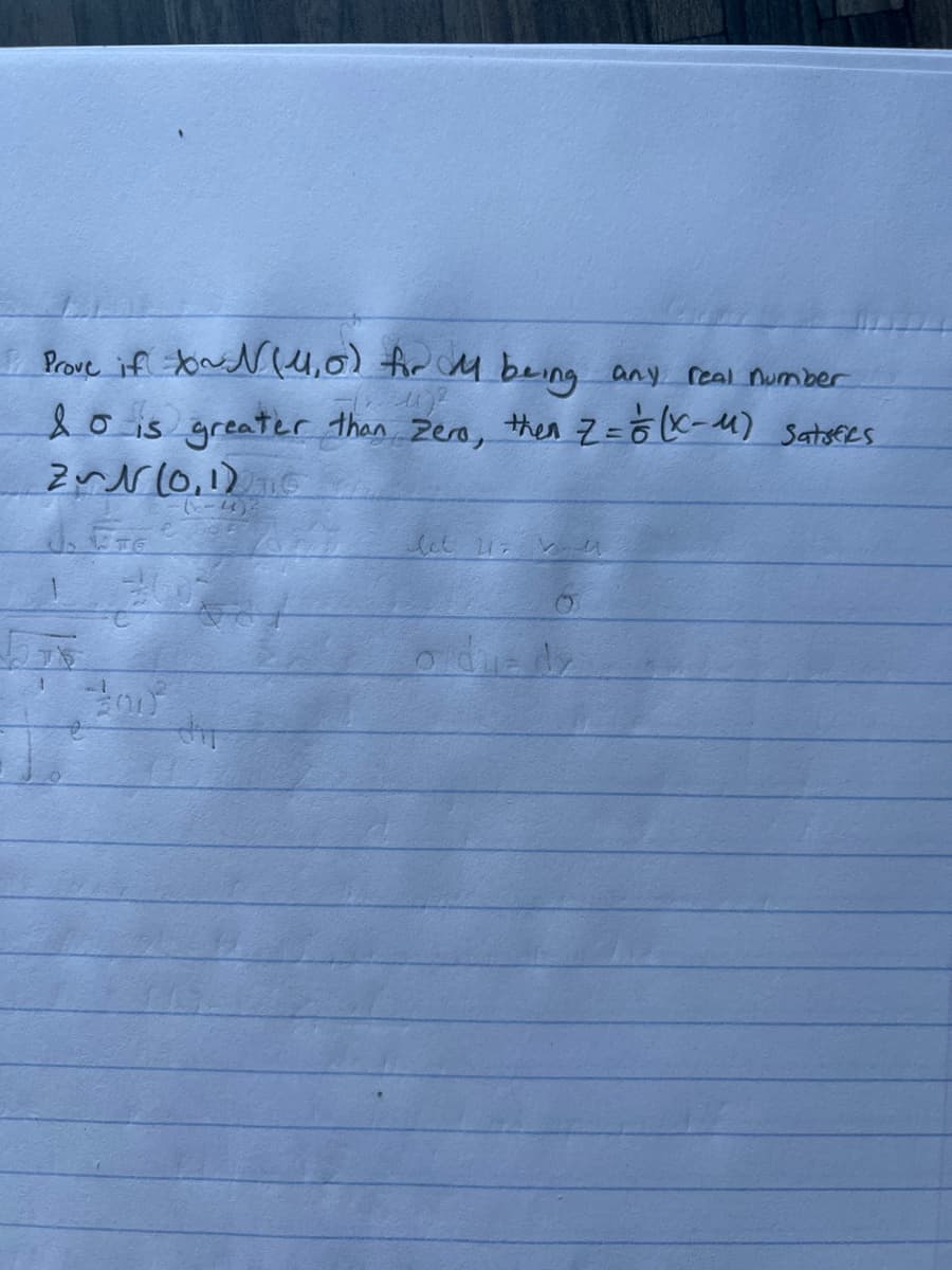 1 Prove if yo~ N(1,0) for M being any real number
u2
do is greater than Zero, then Z= = (x-μ) Satofies
ZN (0,1) 19
(x-4)²
TE
let 2