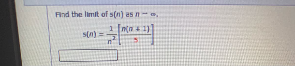 Find the limit of s(n) as n
1 n(n + 1)
s(n)
2.
