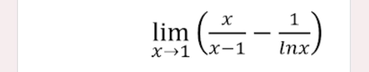 lim (*- - )
х>1 \x-1
Inx
