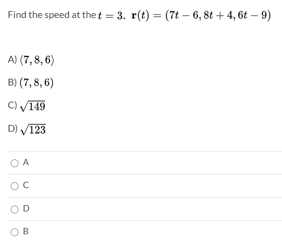 Find the speed at the t = 3. r(t) = (7t – 6, 8t + 4, 6t – 9)
-

