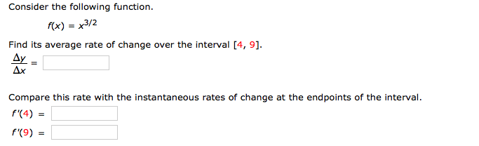 Consider the following function.
f(x) = x3/2
Find its average rate of change over the interval [4, 9].
Ay
f"(4) =

