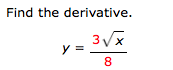 Find the derivative.
8
