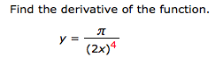 Find the derivative of the function.
Y-
(2x)4
