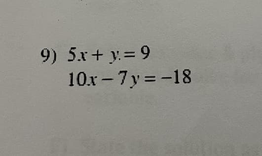 9) 5x+ y.= 9
10x - 7y=-18
%3D
