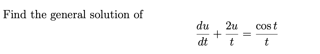 Find the general solution of
du
2u
Cos t
dt
t
t
