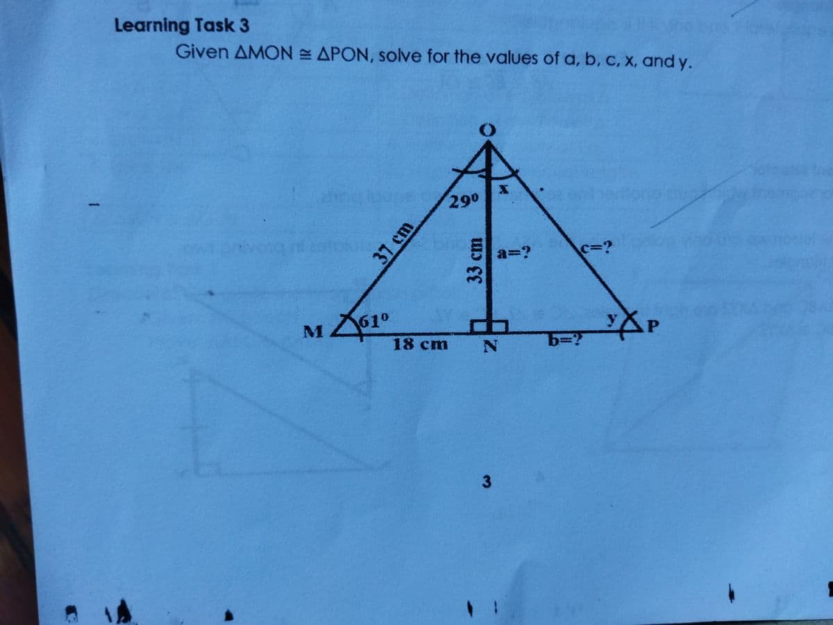 Learning Task 3
Given AMON APON, solve for the values of a, b, c, X, and y.
290
Ea=?
c%3D?
61°
18 cm
b%3?
3
1
37 cm
33cm
