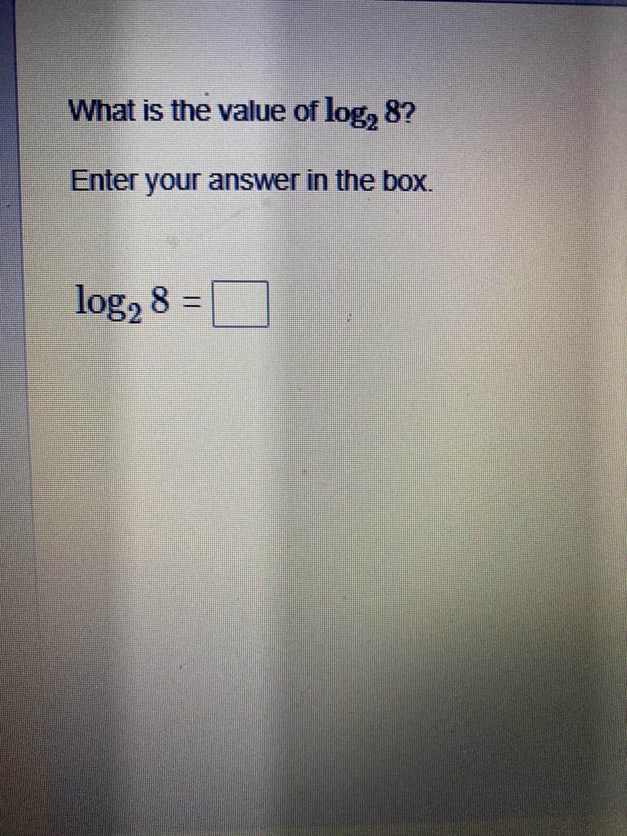 What is the value of log, 8?
Enter your answer in the box.
log, 8 =
%3D
