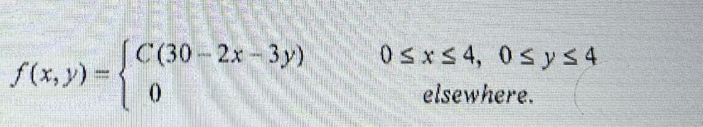 C(30-2x-3y).
0sxs4, 0sys4
f(x, y)=
elsewhere.
