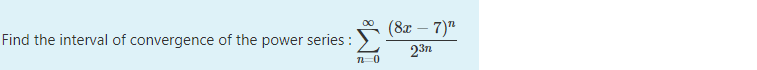 (8x – 7)"
Find the interval of convergence of the power series :
23п
