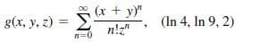 (x + yy"
g(x, y, z) =
(In 4, In 9, 2)
n!z"
n=0
