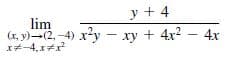 y + 4
lim
(x, y)-(2, -4) xy – xy + 4x2 – 4x
x*-4, xx
