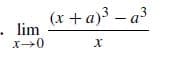 (x +a)3 – a3
lim
