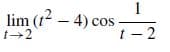 lim (12 – 4) cos-
t- 2
