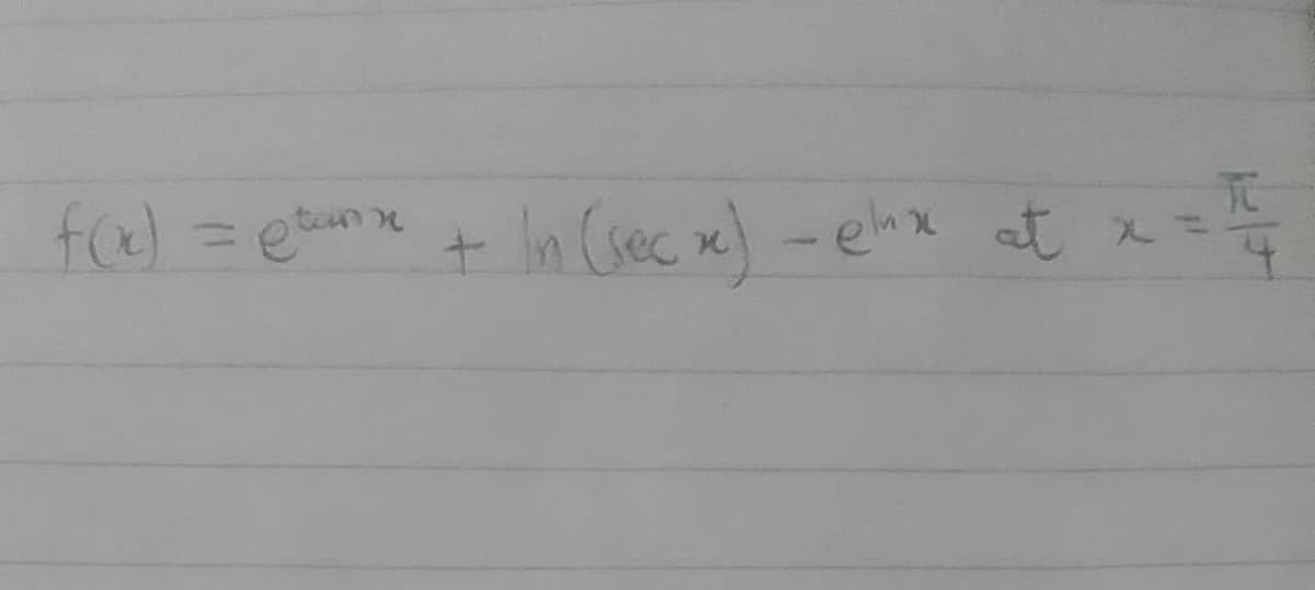 f(x) = @tanx +
TO
In (secx) - ex at x =