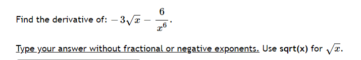 Find the derivative of: – 3/a
|
Type your answer without fractional or negative exponents. Use sqrt(x) for Vx.
