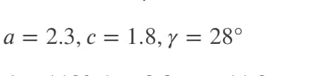 a = 2.3, c = 1.8, y = 28°
