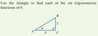Use the triangle to find each of the six trigonometric
functions of 0.
B
5
A
8
