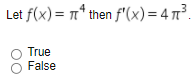 Let f(x) = * then f"(x)= 4 7³.
True
False
