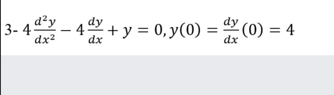 3- 4 d²y
dx?
dy
+ y = 0, y(0) = (0) = 4
-
|3|
dx
dx
