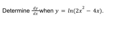Determine when y = In(2x² – 4x).
