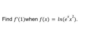 Find f"(1)when f(x) = In(e*x³).
