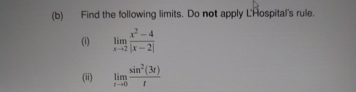 (b)
Find the following limits. Do not apply L'Hospital's rule.
パ-4
lim
X+2 x-2
(1)
sin (3t)
lim
(ii)
(1)
