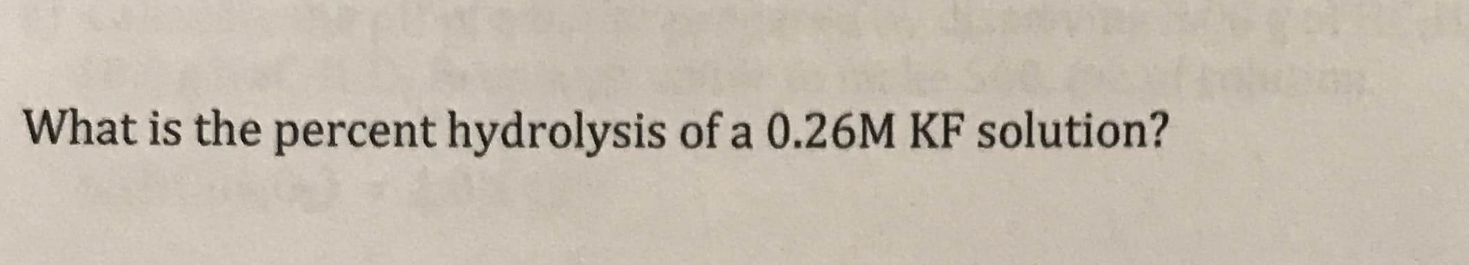 What is the percent hydrolysis of a 0.26M KF solution?
