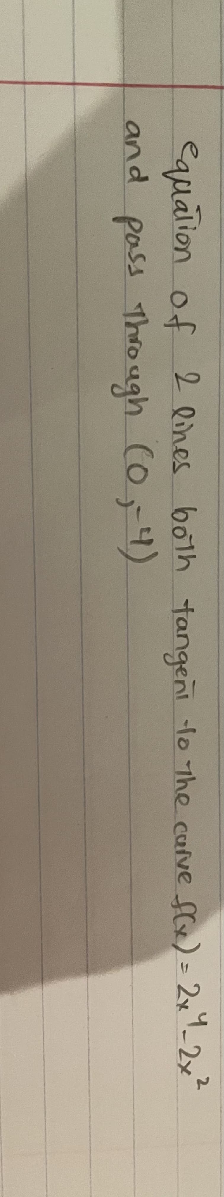 2.
Cqualion of 2 Qines both tangeni fo The carve fe) = 2x1-2x
and poss (o, 4)
Through
