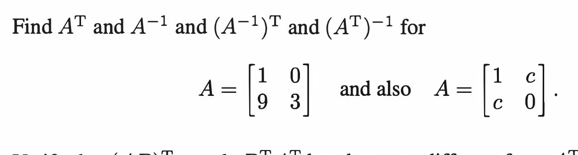 Find AT and A-1 and (A-1)T and (AT)-1 for
[1
A =
9.
1 c
and also A
3

