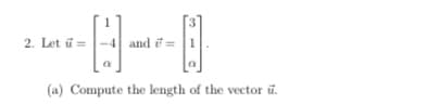 2. Let ű =
and = 1
(a) Compute the length of the vector ű.
