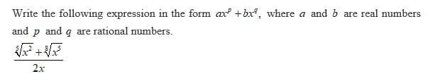 Write the following expression in the form ax +bx, where a and b are real numbers
and p and q are rational numbers.
২ +
2x
