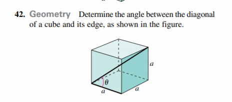 42. Geometry Determine the angle between the diagonal
of a cube and its edge, as shown in the figure.
a
