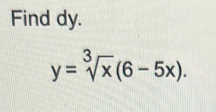 Find dy.
3
y = √x (6-5x).