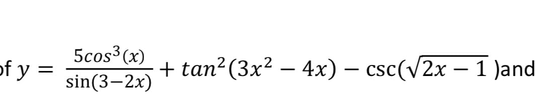 5cos3(x)
Гу 3
sin(3–2x)
+ tan? (3x? — 4х) — csc(/2x — 1
