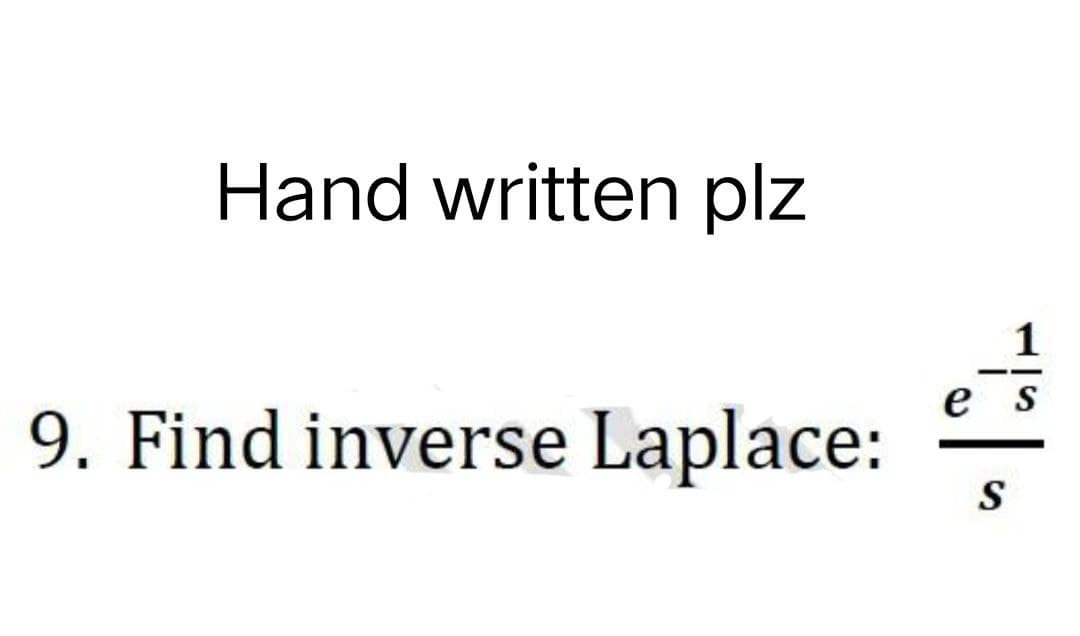 Hand written plz
9. Find inverse Laplace:
1
-
es
T
S
