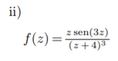 ii)
z sen(3z)
f(z) = T=+4)*
