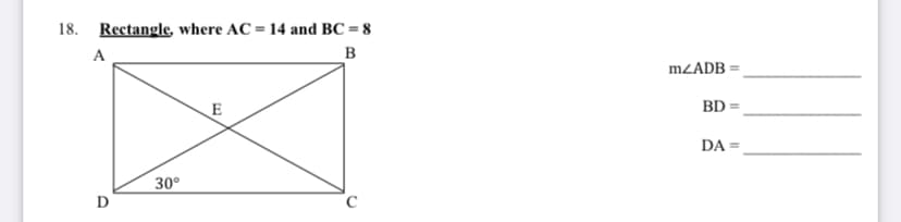 18. Rectangle, where AC = 14 and BC = 8
A
в
MZADB =
E
BD =
DA =
30°
D
