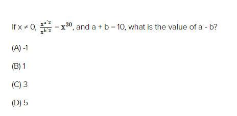 #0, ²²2² =
If x = 0,
(A)-1
(B) 1
(C) 3
(D) 5
= = x³0, and a + b = 10, what is the value of a - b?