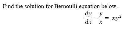 Find the solution for Bernoulli equation below.
dy y
ху?
dx
