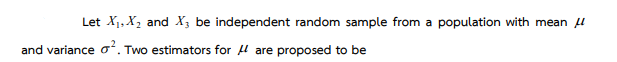 Let X₁, X₂ and X3 be independent random sample from a population with mean
and variance o². Two estimators for are proposed to be