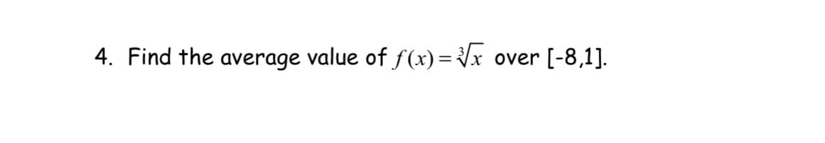 4. Find the average value of f(x)=√√x over [-8,1].